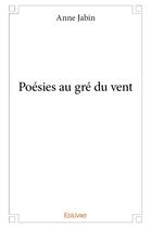 Couverture du livre « Poesies au gre du vent » de Jabin Anne aux éditions Edilivre