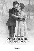 Couverture du livre « L'amour et la guerre au corps a corps » de Combernoux Marie aux éditions Edilivre