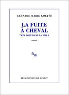 Couverture du livre « La fuite a cheval tres loin dans la ville » de Bernard-Marie Koltes aux éditions Minuit