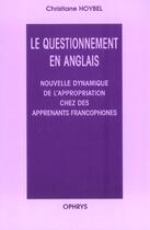 Couverture du livre « Le questionnement en anglais - nouvelle dynamique de l'appropriation chez des apprenants francophone » de Christiane Hoybel aux éditions Ophrys