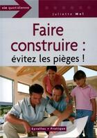 Couverture du livre « Faire construire : évitez les pièges ! » de Juliette Mel aux éditions Organisation