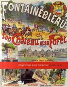 Couverture du livre « Fontainebleau, son château et sa forêt ; l'invention du tourisme (1820-1950) » de  aux éditions Reunion Des Musees Nationaux