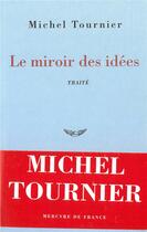 Couverture du livre « Le miroir des idées » de Michel Tournier aux éditions Mercure De France