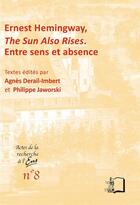 Couverture du livre « Ernest Hemingway, The Sun Also Rises ; entre sens et absence » de Philippe Jaworski aux éditions Rue D'ulm