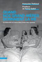 Couverture du livre « Quand nos grand-mères donnaient la vie : La maternité en France dans l'entre-deux-guerres » de Francoise Thebaud aux éditions Pu De Lyon