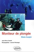 Couverture du livre « Moniteur de plongée ; pédagogie mode d'emploi » de Castelli Piechegut aux éditions Ellipses