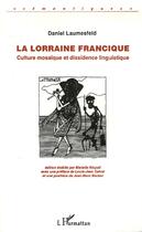 Couverture du livre « La Lorraine francique ; culture mosaïque et dissidence linguistique » de Daniel Laumesfeld aux éditions L'harmattan