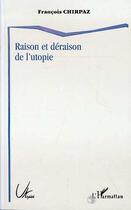Couverture du livre « Raison et déraison de l'utopie » de Francois Chirpaz aux éditions L'harmattan