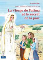 Couverture du livre « La vierge de Fatima et le secret de la paix » de Anne-Charlotte Larroque et Francine Bay aux éditions Tequi