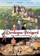 Couverture du livre « Dordogne-Périgord ; une terre d'histoire » de Lorenzo Chiavini et Herve Pauvert et Cécile Chicault aux éditions Signe