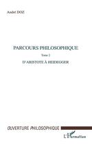 Couverture du livre « Parcours philosophique - vol02 - tome 2 : d'aristote a heidegger » de Andre Doz aux éditions L'harmattan
