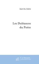 Couverture du livre « Les doleances du poete. » de Jean Du Cedre aux éditions Editions Le Manuscrit