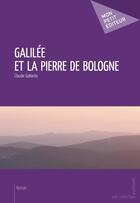 Couverture du livre « Galilée et la pierre de Bologne » de Claude Gallardo aux éditions Publibook