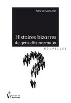 Couverture du livre « Histoires bizarres de gens dits normaux » de Marie De Saintjean aux éditions Societe Des Ecrivains