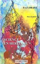 Couverture du livre « SCIENCE EN HERITAGE » de Lorant Eva aux éditions La Bruyere