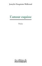 Couverture du livre « L'amour esquisse » de Jennyfer Desquiems-Wallerand aux éditions Editions Du Panthéon