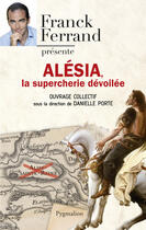 Couverture du livre « Alésia, la supercherie dévoilée » de Franck Ferrand aux éditions Pygmalion