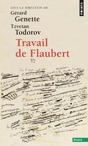 Couverture du livre « Travail de Flaubert » de Collectif et Gerard Genette et Tzvetan Todorov aux éditions Points