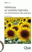 Couverture du livre « Hétérosis et variétés hybrides en amélioration des plantes » de Andre Gallais aux éditions Quae