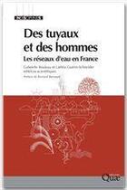 Couverture du livre « Des tuyaux et des hommes ; les réseaux d'eau en France » de Gabrielle Bouleau et Laetitia Guerin-Schneider aux éditions Quae