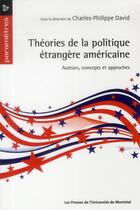 Couverture du livre « Théories de la politique étrangère américaine » de Charles-Philippe David aux éditions Pu De Montreal