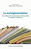 Couverture du livre « La malréglementation ; une éthique de la recherche est-elle possible et à quelles conditions ? » de Pierre Trudel et Michele S. Jean aux éditions Pu De Montreal