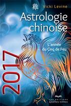 Couverture du livre « Astrologie chinoise 2017 » de Vicki Levine aux éditions Quebec Livres