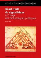 Couverture du livre « Court traité de signalétique à l'usage des bibliothèques publiques » de Michel Piquet aux éditions Electre