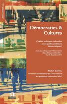 Couverture du livre « Démocraties et cultures ; quelles politiques culturelles pour quelles ambitions démocratiques ? » de Michel Guerin aux éditions Academia