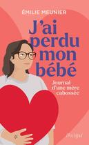 Couverture du livre « J'ai perdu mon bébé : Journal d'une mère cabossée » de Emilie Meunier aux éditions Archipel