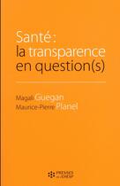 Couverture du livre « Santé : la transparence en question(s) » de Maurice-Pierre Planel et Magali Guegan aux éditions Ehesp