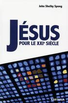 Couverture du livre « Jésus pour le XXIe siècle » de John Shelby Spong aux éditions Karthala