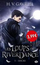 Couverture du livre « Les loups de Riverdance Tome 1 : Lucas » de H. V. Gavriel aux éditions Milady