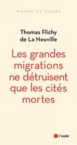 Couverture du livre « Les grandes migrations ne détruisent que les cités mortes » de Thomas Flichy De La Neuville aux éditions Editions De L'aube