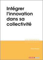 Couverture du livre « Intégrer l'innovation dans sa collectivité » de FranÇois Rousseau aux éditions Territorial