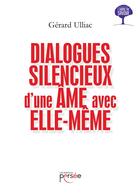 Couverture du livre « Dialogues silencieux d'une âme avec elle-même » de Gerard Ulliac aux éditions Persee