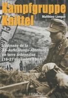 Couverture du livre « Kampfgruppe knittel ; l'odyssée de la SS-aufklärungs-abteilung1 en terre ardennaise (16-27 décembre 1944) » de Mathieu Longue aux éditions Heimdal