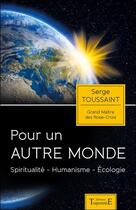 Couverture du livre « Pour un autre monde ; spiritualité, humanisme, écologie » de Serge Toussaint aux éditions Trajectoire