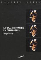 Couverture du livre « La grande évasion en pantoufles » de Serge Scotto aux éditions Baleine