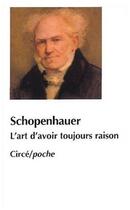 Couverture du livre « L'art d'avoir toujours raison » de Arthur Schopenhauer aux éditions Circe