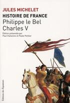 Couverture du livre « Histoire de France t.3 ; Philippe le Bel, Charles V » de Jules Michelet aux éditions Des Equateurs