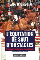 Couverture du livre « L'équitation de saut d'obstacles ; l'analyse, la doctrine, la méthode » de Jean D' Orgeix aux éditions Jean-michel Place Editeur