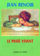 Couverture du livre « Le passé vivant » de Jean Renoir aux éditions Cahiers Du Cinema