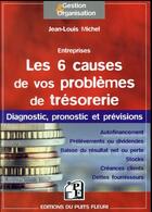 Couverture du livre « Les 6 causes de vos problèmes de trésorerie ; diagnostic, pronostic et prévisions » de Jean-Michel Lou aux éditions Puits Fleuri