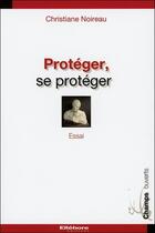 Couverture du livre « Protéger, se protéger » de Christiane Noireau aux éditions Ellebore