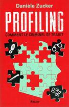 Couverture du livre « Profiling ; comment le criminel se trahit » de Daniele Zucker aux éditions Editions Racine