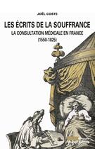 Couverture du livre « Les écrits de la souffrance ; la consultation médicale en France (1550-1825) » de Joel Coste aux éditions Editions Champ Vallon