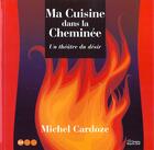 Couverture du livre « Ma Cuisine Dans La Cheminee » de Michel Cardoze aux éditions Jm Laffont - Lpm