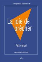 Couverture du livre « La joie de prêcher ; petit manuel » de François-Xavier Amherdt aux éditions Saint Augustin