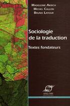 Couverture du livre « Sociologie de la traduction ; textes fondateurs » de Akrich/Callon/Latour aux éditions Presses De L'ecole Des Mines